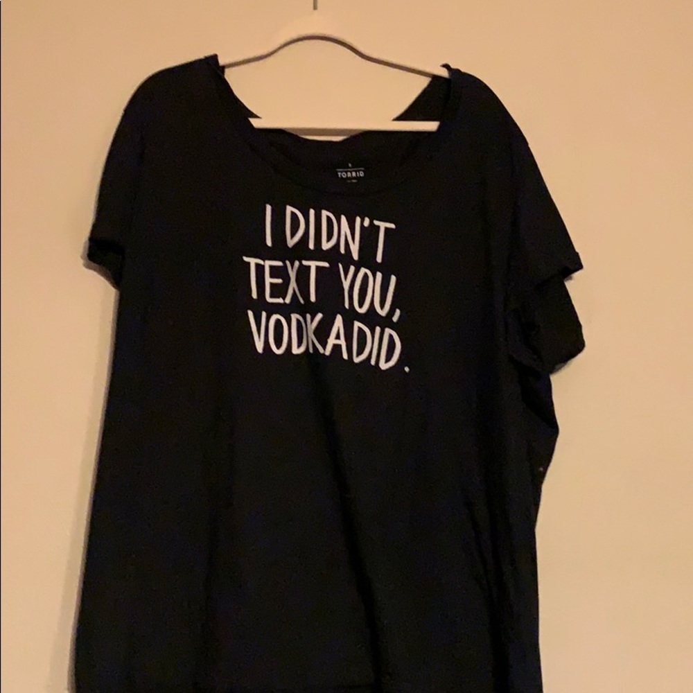 I didn’t text you vodka did tee
